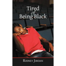 Tired of Being Black