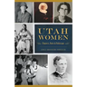Utah Women: Pioneers, Poets and Politicians