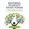 Restoring Students' Innate Power: Trauma-Responsive Strategies for Teaching Multilingual Newcomers