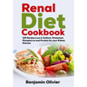 Renal Diet Cookbook: 125 Recipes Low in Sodium, Potassium, Phosphorus and Protein for your Kidney Disease - Complete Guide to Controlling Y