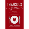 Tenacious Grace: Redefine Your Relationship With Food and End Emotional Eating