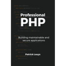 Professional PHP: Building maintainable and secure applications