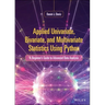 Applied Univariate, Bivariate, and Multivariate Statistics Using Python: A Beginner's Guide to Advanced Data Analysis