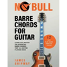 No Bull Barre Chords for Guitar: Learn and Master the Essential Barre Chords that all Guitar Players Need