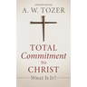 Total Commitment to Christ: What Is It? (Updated Edition)