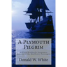 A Plymouth Pilgrim: William Bradford's Eyewitness Account of the Mayflower Passengers