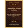 The Unaltered Augsburg Confession: And The Three Chief Symbols Of The Christian Church (1848)