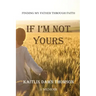 If I'm Not Yours: Finding My Father Through Faith