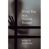 Every Day is a Narrow Escape