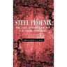 Steel Phoenix: The Fall and Rise of the U.S. Steel Industry