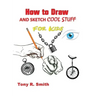 How to Draw and Sketch Cool Stuff for Kids: Step by Step Techniques 206 Pages