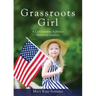 Grassroots Girl A Conservative Activist's American Journey