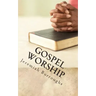 Gospel Worship: The Right Way of Drawing Near to God