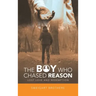 The Boy Who Chased Reason: Lost Love and Redemption
