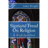 Sigmund Freud On Religion: A Wish Fulfilled