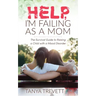 Help, I'm Failing as a Mom: The Survival Guide to Raising a Child with a Mood Disorder