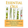 Essential Oils: A Better Health Guide to Essential Oils for Stress Relief, Weight Loss, Vitality, and Longevity