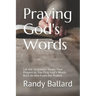 Praying God's Words: Let the Scriptures Shape Your Prayers as You Pray God's Words Back to Him From the Psalms
