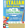Learn Italian While Having Fun! - For Beginners: EASY TO INTERMEDIATE - STUDY 100 ESSENTIAL THEMATICS WITH WORD SEARCH PUZZLES - VOL.1 - Uncover How t