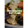 Prediabetes Diet Plan: A Busy Professional's Step by Step Guide to Managing Prediabetes through Diet