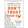 Don't Trust Your Gut: Using Data to Get What You Really Want in Life