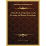 A Handbook of Egyptian, Greek, Etruscan and Roman Archeology