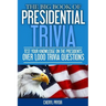 The Big Book Of Presidential Trivia: Test your knowlege on the Presidents: Over 1,000 trivia questions