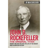 John D. Rockefeller - The Original Titan: Insight and Analysis into the Life of the Richest Man in American History