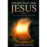 The UFO That Took Jesus: The Truth About Who Christ Was