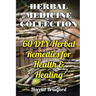 Herbal Medicine Collection: 60 DIY Herbal Remedies for Health & Healing