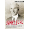 Henry Ford - Auto Tycoon: Insight and Analysis into the Man Behind the American Auto Industry