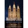 Mormon Crises: Anatomy of a Failing Religion