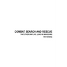Combat Search and Rescue: That Others May Live. Leave No Man Behind