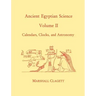 Ancient Egyptian Science, Vol. II: Calendars, Clocks, and Astronomy, Memoirs, American Philosophical Society (Vol. 214)