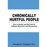Chronically Hurtful People: How to Identify and Deal with the Difficult, Destructive and Disconnected