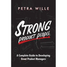 Strong Product People: A Complete Guide to Developing Great Product Managers