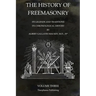 The History of Freemasonry Volume 3: Its Legends and Traditions, Its Chronological History