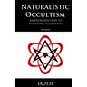 Naturalistic Occultism: An Introduction to Scientific Illuminism
