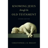 Knowing Jesus Through the Old Testament