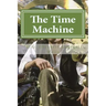 The Time Machine: The Time Machine By H. G. (Herbert George) Wells
