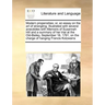 Modern Propensities; Or, an Essay on the Art of Strangling. Illustrated with Several Anecdotes with Memoirs of Susannah Hill and a Summary of Her Tria