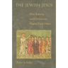 The Jewish Jesus: How Judaism and Christianity Shaped Each Other