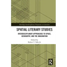 Spatial Literary Studies: Interdisciplinary Approaches to Space, Geography, and the Imagination