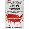 Vacations Can Be Murder: A True Crime Lover's Travel Guide to New England