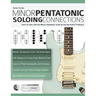 Guitar Scales: Minor Pentatonic Soloing Connections: Learn to Solo with the Minor Pentatonic Scale Across the Entire Fretboard