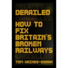 Derailed: How to Fix Britain's Broken Railways