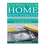 Keeping Your Home Ready to Receive Cleaning and Organization Guide: Save On Cleaning Products with All-Natural Recipes