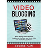 Video Blogging: Make Money Online through vlogging on YouTube and other video web marketing platforms