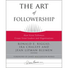 The Art of Followership: How Great Followers Create Great Leaders and Organizations