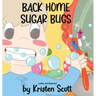 Back Home Sugar Bugs